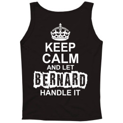 Keep Calm And Let Bernard Handle It Tank Top | Artistshot
