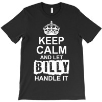 Keep Calm And Let Billy Handle It T-shirt | Artistshot