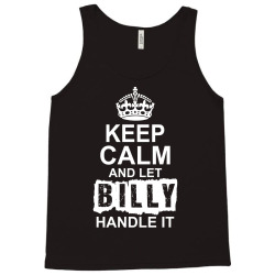 Keep Calm And Let Billy Handle It Tank Top | Artistshot