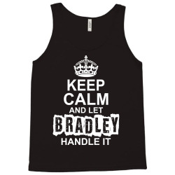Keep Calm And Let Bradley Handle It Tank Top | Artistshot