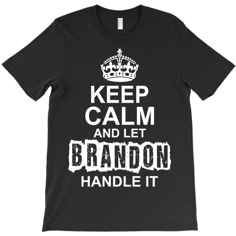 Keep Calm And Let Brandon Handle It T-shirt | Artistshot