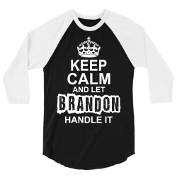 Keep Calm And Let Brandon Handle It 3/4 Sleeve Shirt | Artistshot