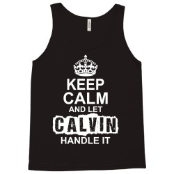 Keep Calm And Let Calvin Handle It Tank Top | Artistshot