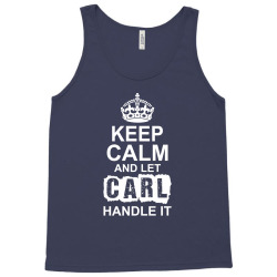 Keep Calm And Let Carl Handle It Tank Top | Artistshot