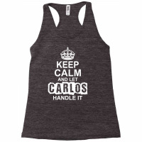 Keep Calm And Let Carlos Handle It Racerback Tank | Artistshot