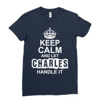 Keep Calm And Let Charles Handle It Ladies Fitted T-shirt | Artistshot