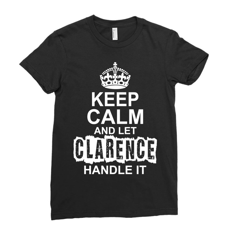 Keep Calm And Let Clarence Handle It Ladies Fitted T-Shirt by tshiart | Artistshot