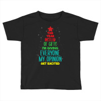 This Year Instead Of Gifts I'm Giving Everyone My Opinion Toddler T-shirt | Artistshot