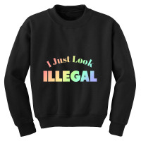 I Just Look Illegal President Immigration Youth Sweatshirt | Artistshot