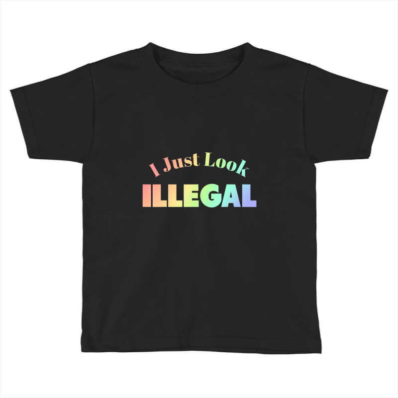 I Just Look Illegal President Immigration Toddler T-shirt by cm-arts | Artistshot