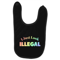 I Just Look Illegal President Immigration Baby Bibs | Artistshot