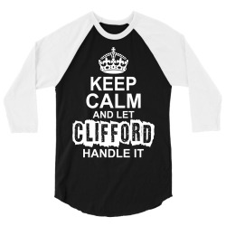 Keep Calm And Let Clifford Handle It 3/4 Sleeve Shirt | Artistshot
