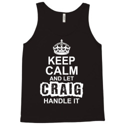 Keep Calm And Let Craig Handle It Tank Top | Artistshot