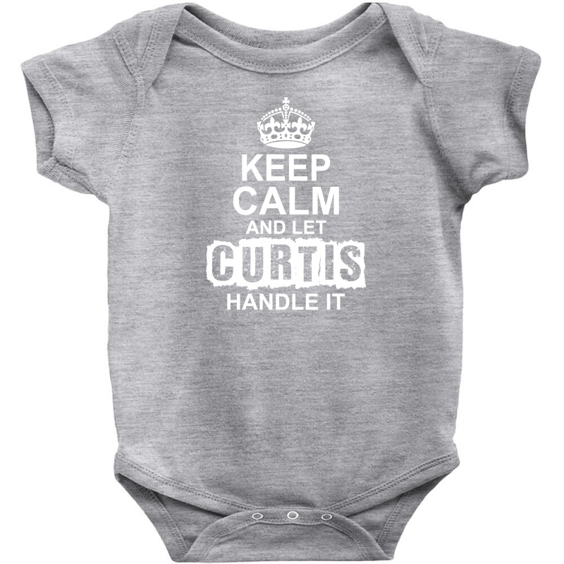 Keep Calm And Let Curtis Handle It Baby Bodysuit by tshiart | Artistshot