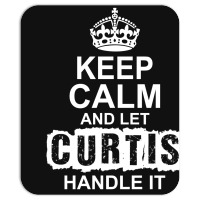 Keep Calm And Let Curtis Handle It Mousepad | Artistshot