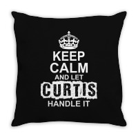Keep Calm And Let Curtis Handle It Throw Pillow | Artistshot