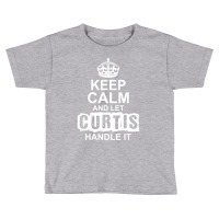 Keep Calm And Let Curtis Handle It Toddler T-shirt | Artistshot