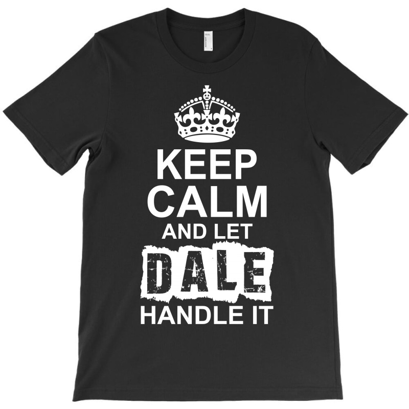 Keep Calm And Let Dale Handle It T-shirt | Artistshot