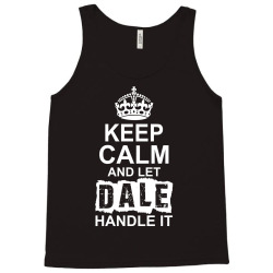 Keep Calm And Let Dale Handle It Tank Top | Artistshot
