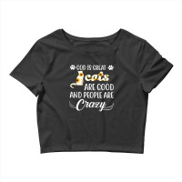 God Is Great Cats Are Good And People Are Crazy Crop Top | Artistshot