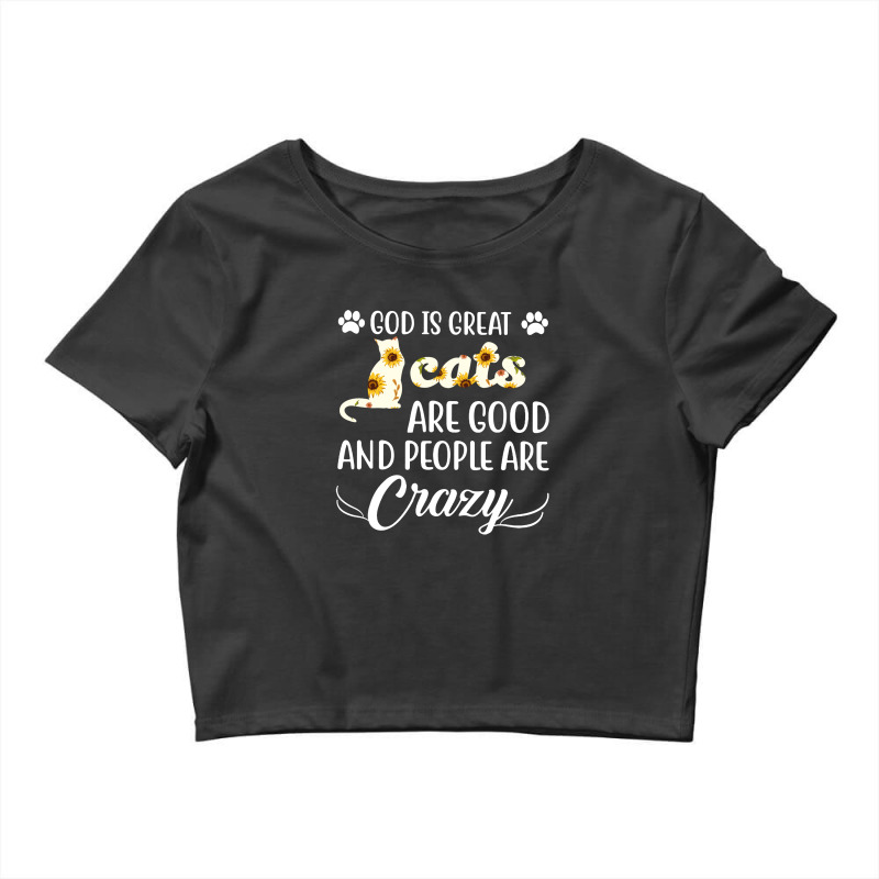 God Is Great Cats Are Good And People Are Crazy Crop Top by hoainv | Artistshot