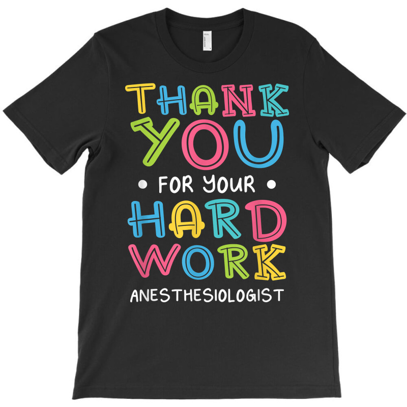 Thank You For Hard Work Anesthesiologist Sayings Anesthetist T Shirt T-shirt | Artistshot