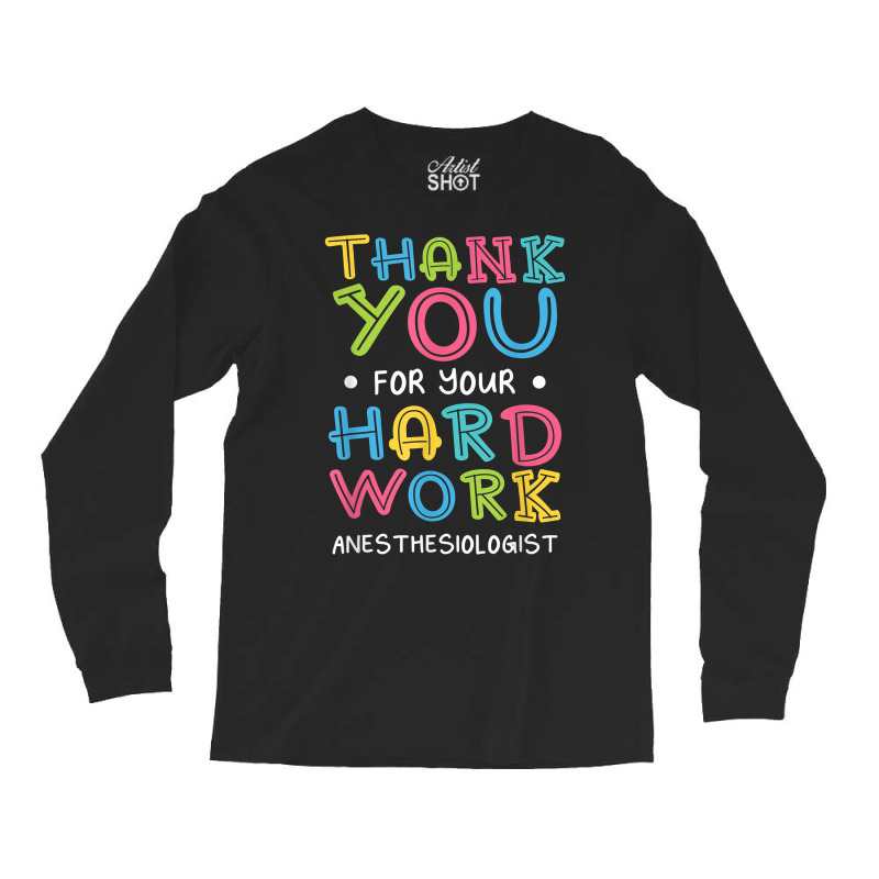 Thank You For Hard Work Anesthesiologist Sayings Anesthetist T Shirt Long Sleeve Shirts | Artistshot