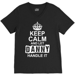 Keep Calm And Let Danny Handle It V-Neck Tee | Artistshot