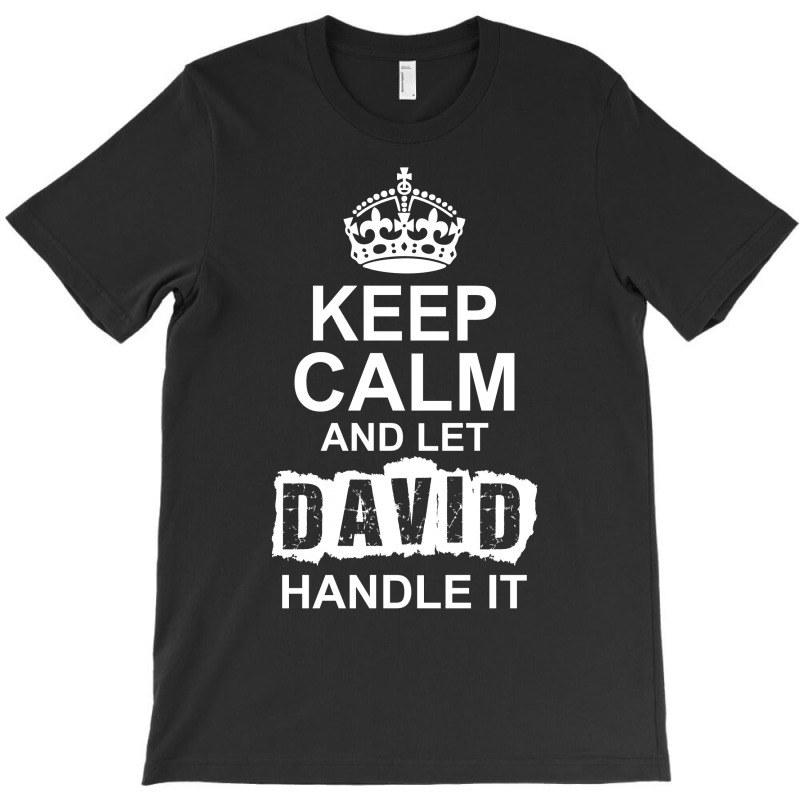 Keep Calm And Let David Handle It T-shirt | Artistshot