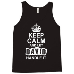 Keep Calm And Let David Handle It Tank Top | Artistshot