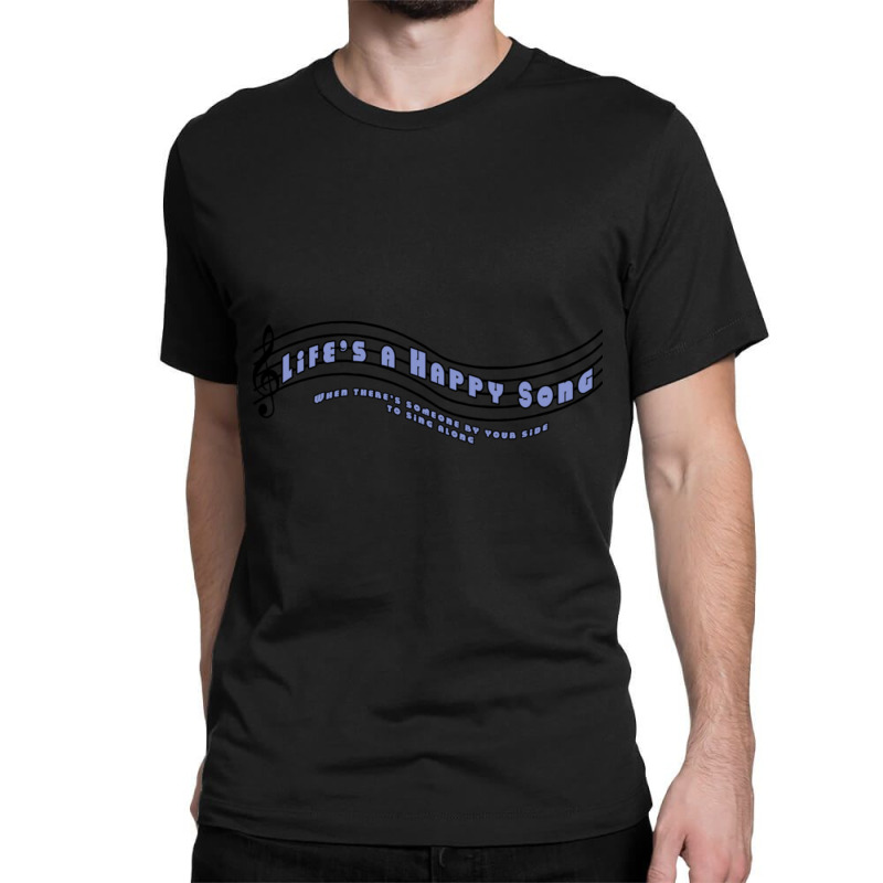 Life's A Happy Song Classic T-shirt by Kenruhaea79 | Artistshot