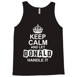 Keep Calm And Let Donald Handle It Tank Top | Artistshot