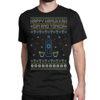 Happy Hanukkah Gin And Tonica Jewish Ugly Christmas Sweater Classic T-shirt | Artistshot