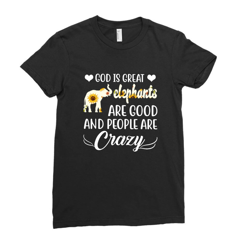 God Is Great Elephants Are Good And People Are Crazy Ladies Fitted T-Shirt by hoainv | Artistshot