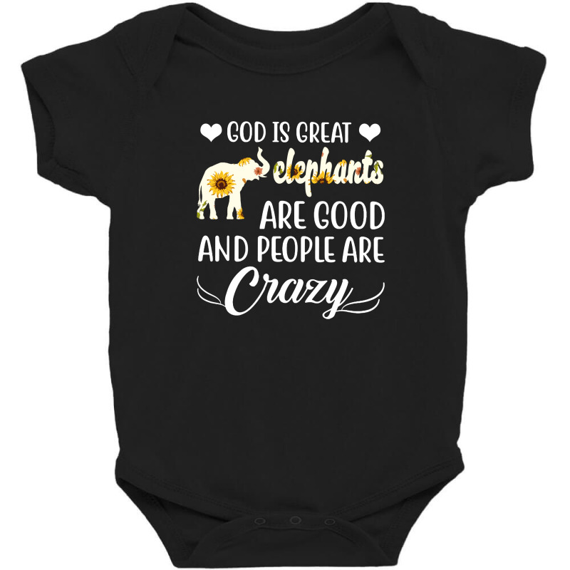 God Is Great Elephants Are Good And People Are Crazy Baby Bodysuit by hoainv | Artistshot