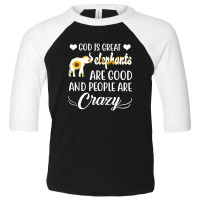 God Is Great Elephants Are Good And People Are Crazy Toddler 3/4 Sleeve Tee | Artistshot