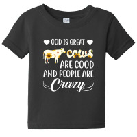 God Is Great Cows Are Good And People Are Crazy Baby Tee | Artistshot