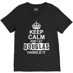 Keep Calm And Let Douglas Handle It V-Neck Tee | Artistshot