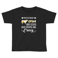 God Is Great Cows Are Good And People Are Crazy Toddler T-shirt | Artistshot