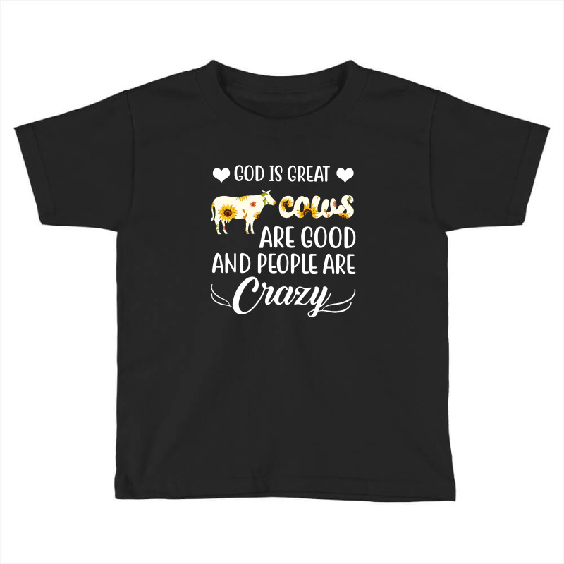 God Is Great Cows Are Good And People Are Crazy Toddler T-shirt by hoainv | Artistshot