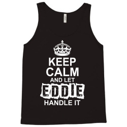 Keep Calm And Let Eddie Handle It Tank Top | Artistshot