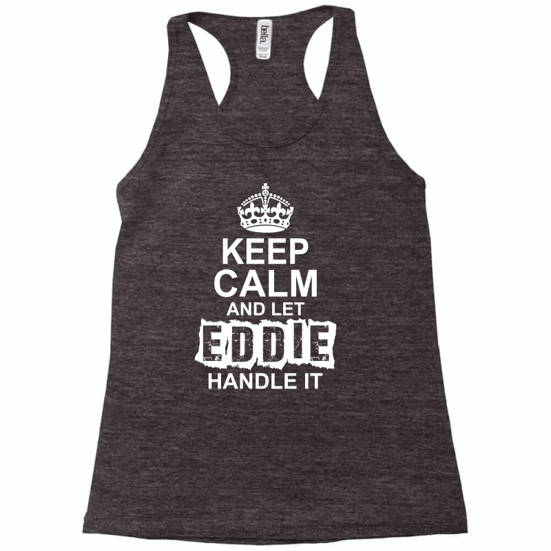 Keep Calm And Let Eddie Handle It Racerback Tank by tshiart | Artistshot