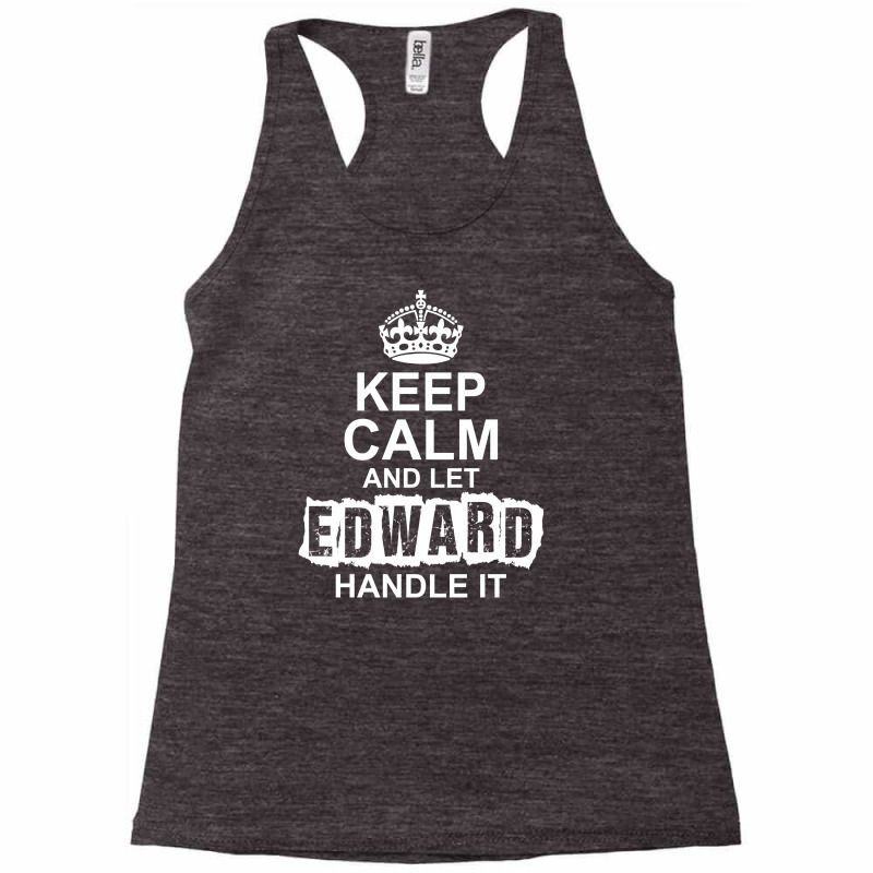 Keep Calm And Let Edward Handle It Racerback Tank by tshiart | Artistshot