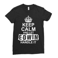 Keep Calm And Let Edwin Handle It Ladies Fitted T-shirt | Artistshot