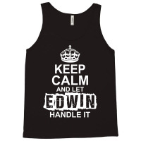 Keep Calm And Let Edwin Handle It Tank Top | Artistshot