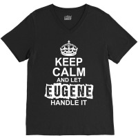 Keep Calm And Let Eugene Handle It V-neck Tee | Artistshot