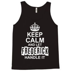Keep Calm And Let Frederick Handle It Tank Top | Artistshot