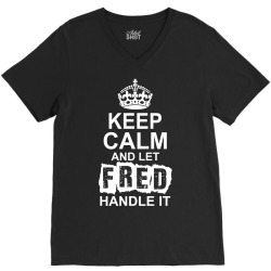 Keep Calm And Let Fred Handle It V-Neck Tee | Artistshot