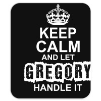 Keep Calm And Let Gregory Handle It Mousepad | Artistshot