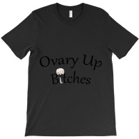 Ovary Up T-shirt | Artistshot